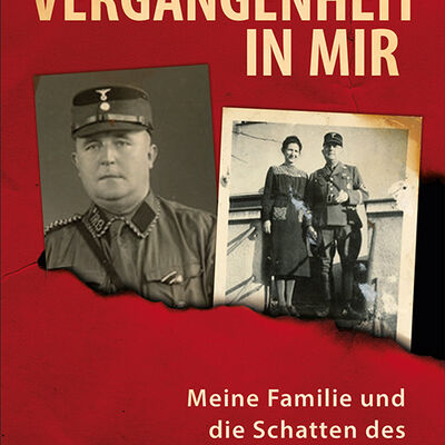 Bild vergr&ouml;&szlig;ern: Die Vergangenheit in mir - Meine Familie im Schatten des Nationalsozialismus